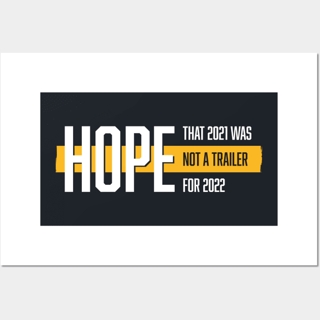 Hope that 2021 was not a trailer for 2022 (White & Yellow Design) Wall Art by Optimix